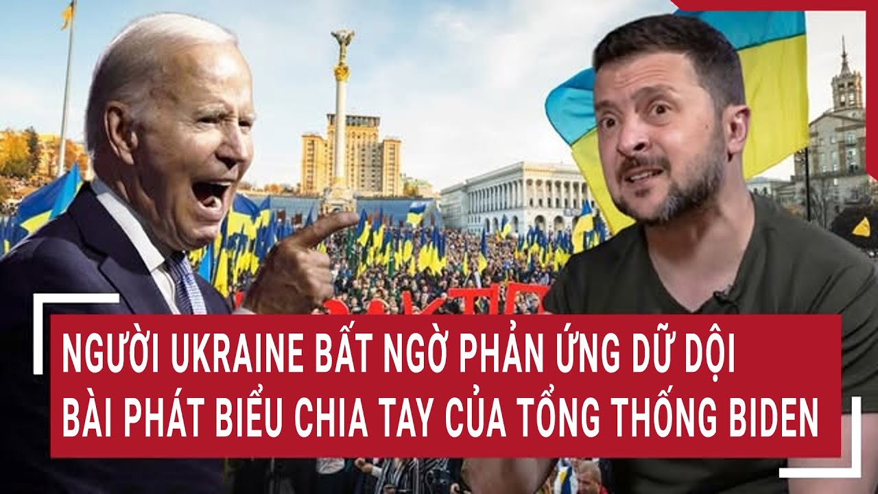 Người Ukraine bất ngờ phản ứng dữ dội bài phát biểu chia tay của Tổng thống Biden