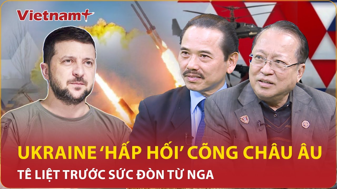 Chuyên gia: Ukraine “cõng” cả Châu Âu đến bờ vực, tê liệt trước chiến trận “long trời” từ Nga