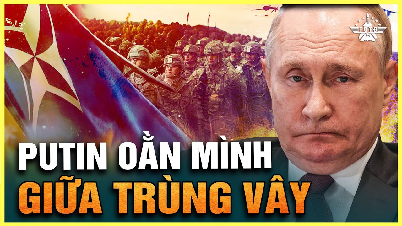 Putin Bị Bủa Vây, Nước Nga Giữa Muôn Trùng Áp Lực