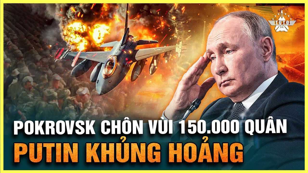 Hơn 150.000 Quân Đã Gục Ngã Tại Pokrovsk, Putin Chìm Trong Vũng Lầy Thất Bại