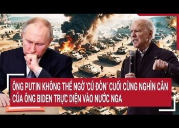 Điểm nóng thế giới: Ông Putin không thể ngờ ‘đòn cuối’ ngàn cân của ông Biden trực diện vào Nga
