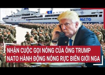 Điểm nóng Thế giới: Nhận cuộc gọi nóng của ông Trump, NATO hành động nóng rực biên giới Nga