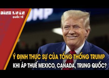 Ý định thực sự của Tổng thống Trump khi áp thuế Mexico, Canada, Trung Quốc?