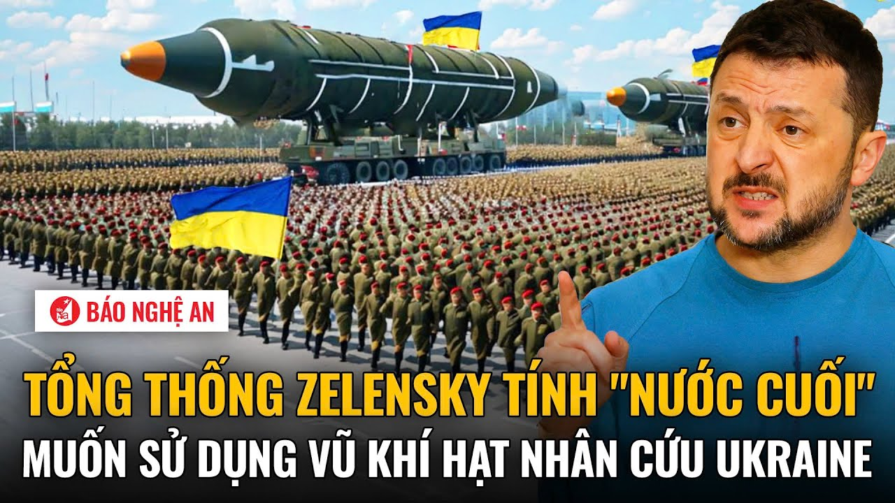 Trực tiếp quốc tế 5/2: Tổng thống Zelensky tính “nước cuối” muốn sử dụng vũ khí hạt nhân cứu Ukraine
