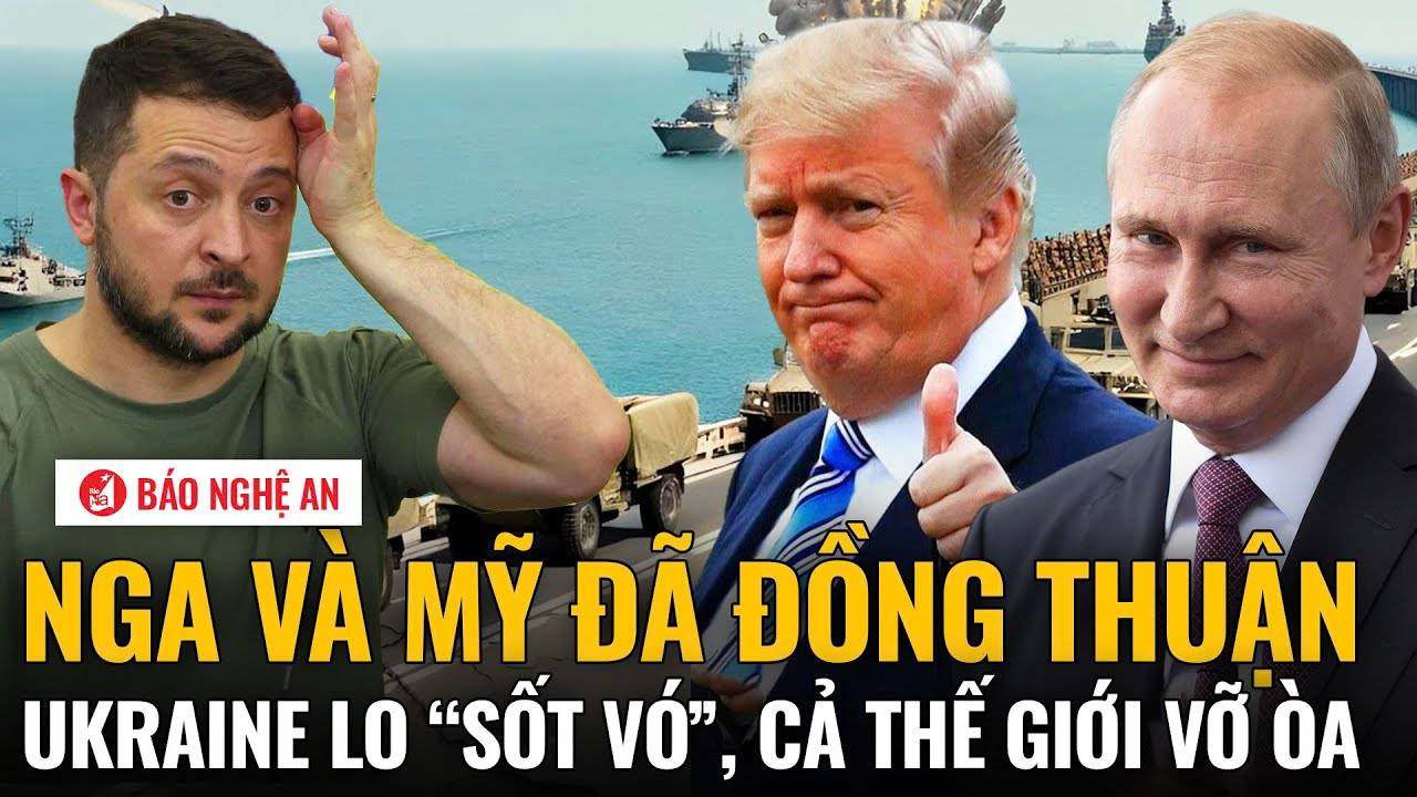 Nga và Mỹ đã đồng thuận, Ukraine lo “sốt vó”, cả thế giới vỡ òa