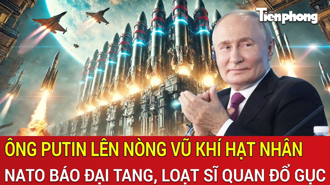 Toàn cảnh Thế giới 26/3: Ông Putin lên nòng vũ khí hạt nhân; NATO báo đại tang, loạt sĩ quan đổ gục