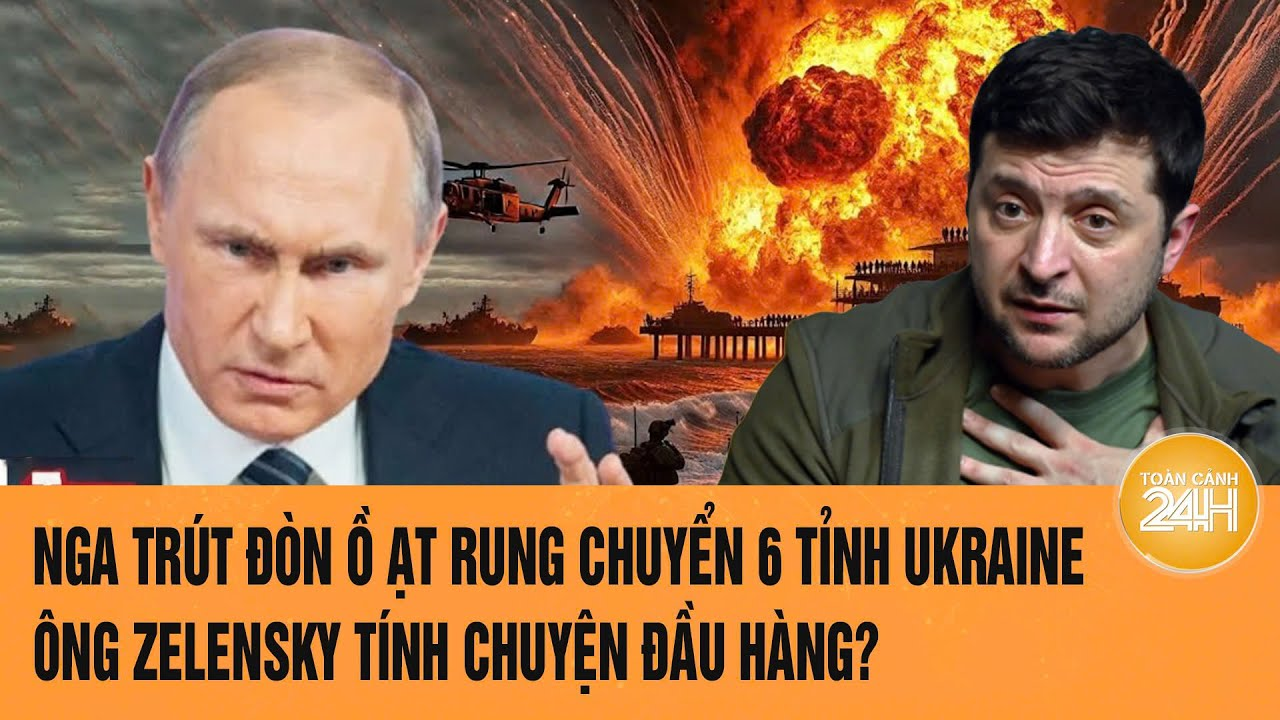 Toàn cảnh thế giới 28/3: Nga trút đòn rung chuyển 6 tỉnh Ukraine; ông Zelensky tính chuyện đầu hàng?