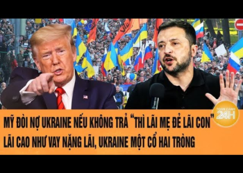 Toàn cảnh thế giới 29/3: Mỹ đòi nợ Ukraine “ lãi mẹ đẻ lãi con” lãi cao như vay nặng lãi