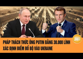 Thời sự quốc tế 29/3: Pháp thách thức ông Putin bằng 30.000 lính, xác định điểm đổ bộ vào Ukraine