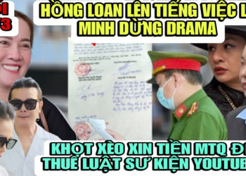 Hồng Loan Lên Tiếng Lê Minh Dừng Drama, Khọt Xèo Xin Tiền MTQ Thuê Luật Sư Kiện 1 Youtuber Ủ Tờ
