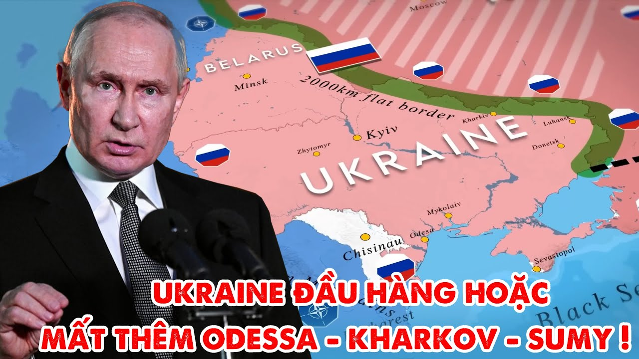 Ukraine đầu hàng hoặc mất thêm Odessa, Kharkov và Sumy !