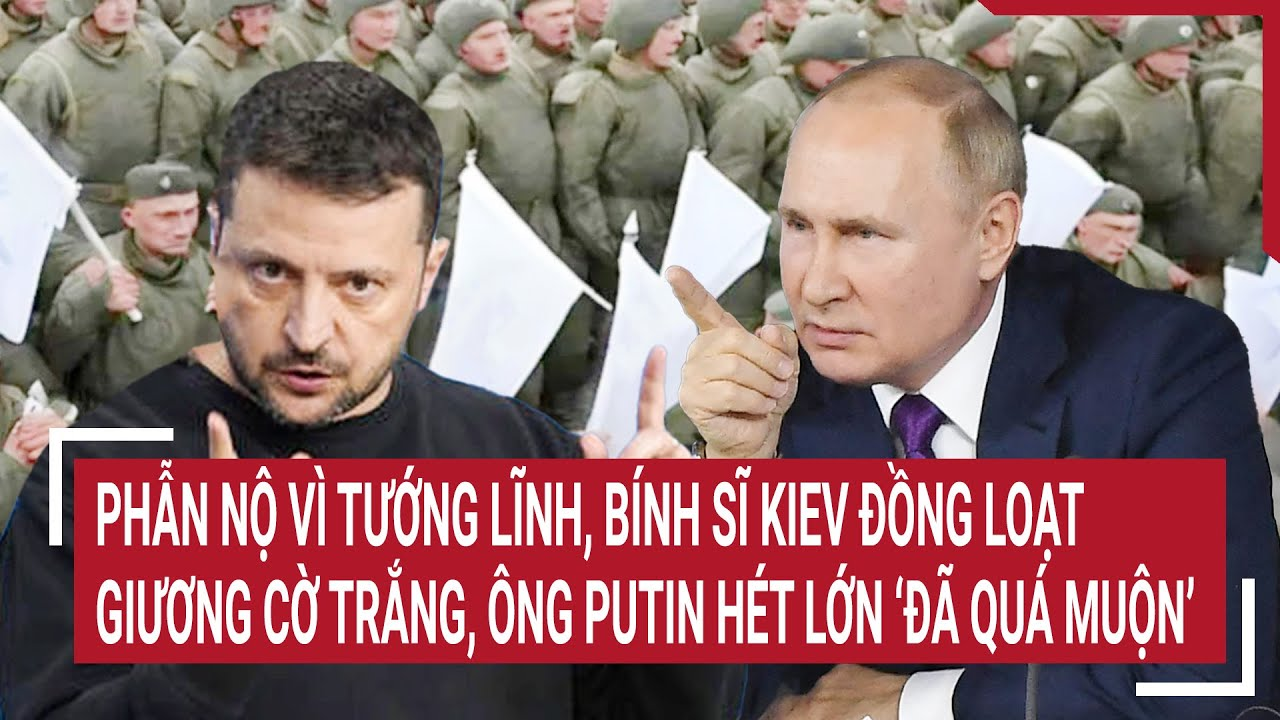 Thời sự quốc tế 23/3: Phẫn nộ vì tướng lĩnh, bính sĩ Kiev đồng loạt tháo chạy, đã quá muộn