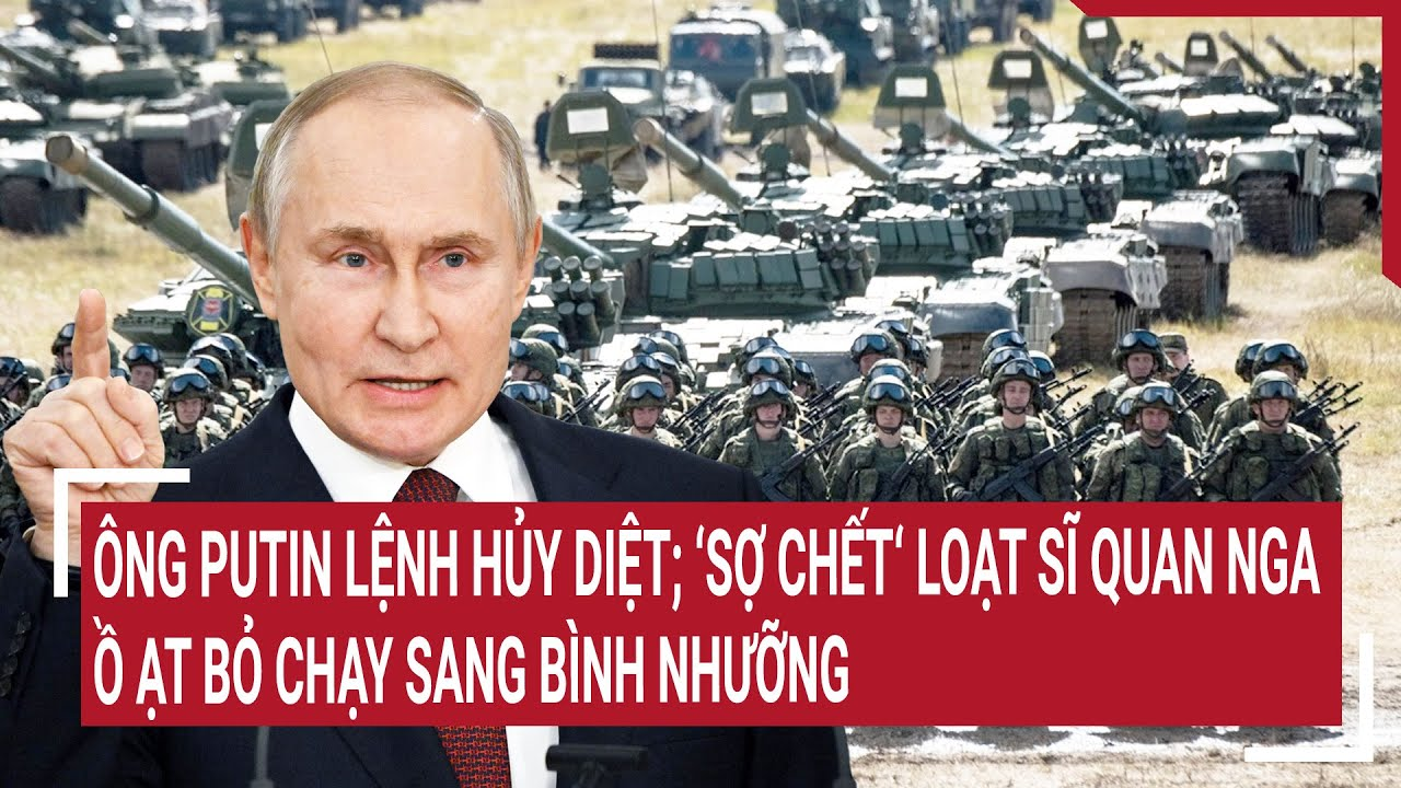 Thời sự quốc tế: Ông Putin lệnh nóng; Loạt sĩ quan Nga làm chuyện chấn động tại Bình Nhưỡng