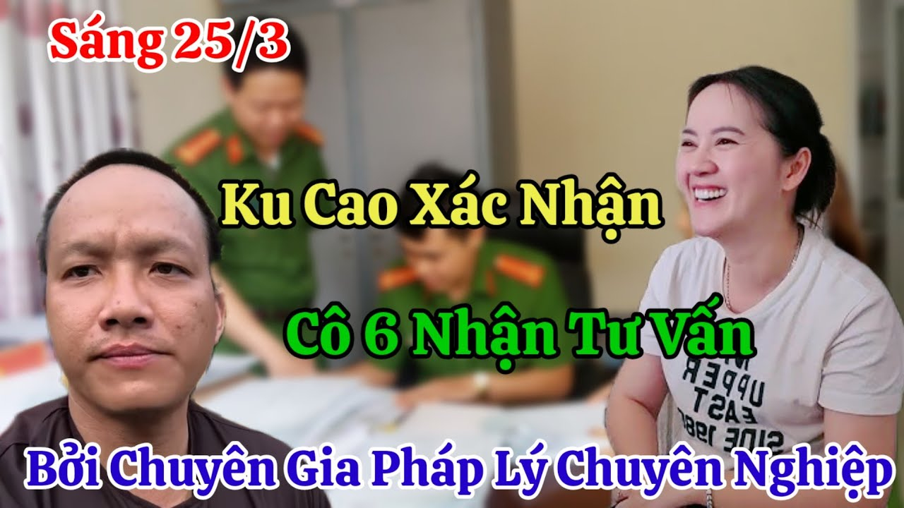 Sáng 25/3 Nóng Ku Cao Tiết Lộ Cô 6 Ðươc Tư Vấn Bởi Chuyên Gia Pháp Lý Sẽ Đưa Chị Ni Bích Trâm Ủ Tờ