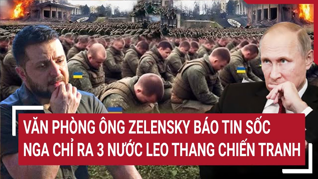 Điểm nóng quốc tế 15/4: Văn phòng ông Zelensky báo tin sốc, Nga chỉ ra 3 nước leo thang chiến tranh