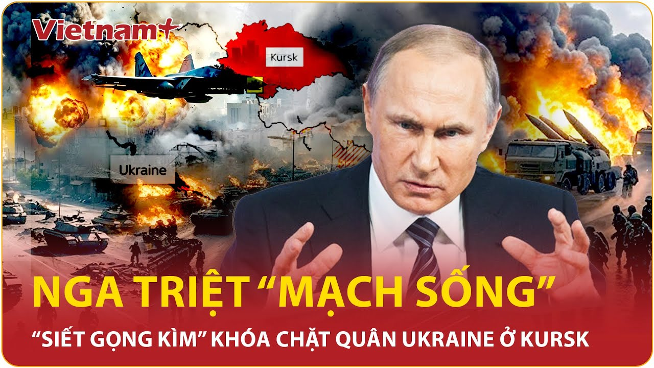 Thời sự Quốc tế sáng 5/4: “Vòng vây thép” Nga khép chặt, Ukraine “sợ mất vía” tháo chạy khỏi Kursk