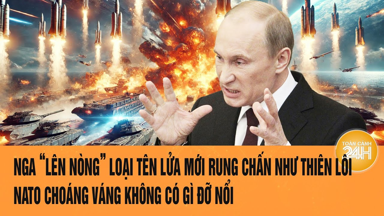 Toàn cảnh thế giới 5/4: Nga “lên nòng” tên lửa mới rung chấn như thiên lôi; NATO hoảng sợ