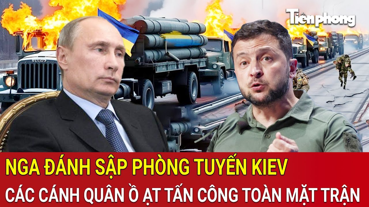 Toàn cảnh Thế giới 9/4: Nga đánh sập phòng tuyến Kiev, các cánh quân ồ ạt tấn công toàn mặt trận